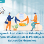 Navegando los Laberintos Psicológicos del Dinero: Un Análisis de la Paradoja en la Educación Financiera