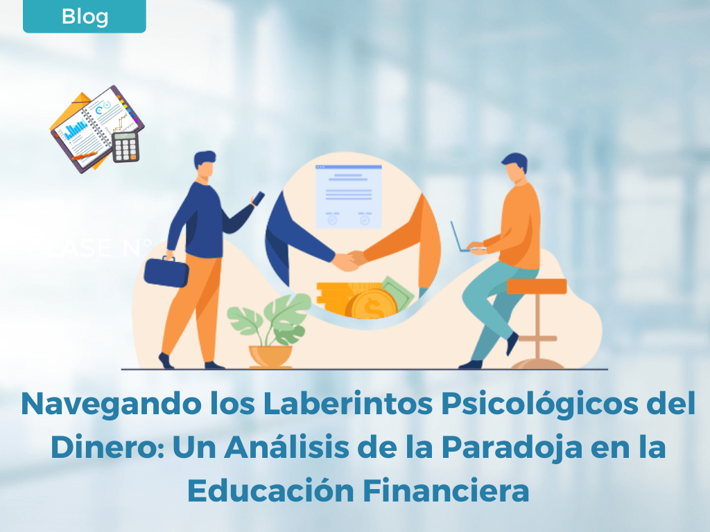 Navegando los Laberintos Psicológicos del Dinero: Un Análisis de la Paradoja en la Educación Financiera